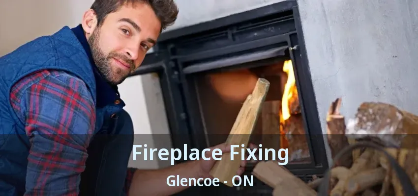 Fireplace Fixing Glencoe - ON Fireplace Fixing Glencoe - ON