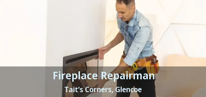Fireplace Repairman Tait's Corners, Glencoe - ON Fireplace Repairman Tait's Corners, Glencoe - ON