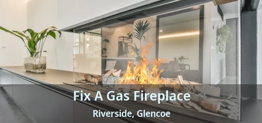 Fix A Gas Fireplace Riverside, Glencoe - ON Fix A Gas Fireplace Riverside, Glencoe - ON