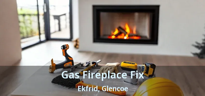 Gas Fireplace Fix Ekfrid, Glencoe - ON Gas Fireplace Fix Ekfrid, Glencoe - ON