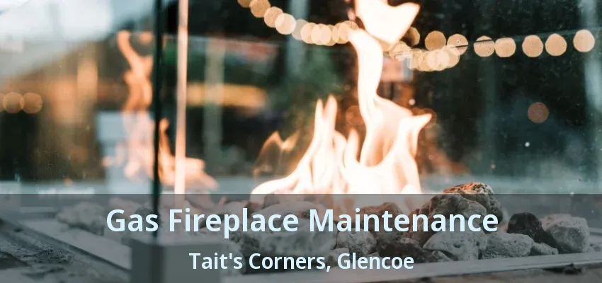 Gas Fireplace Maintenance Tait's Corners, Glencoe - ON Gas Fireplace Maintenance Tait's Corners, Glencoe - ON