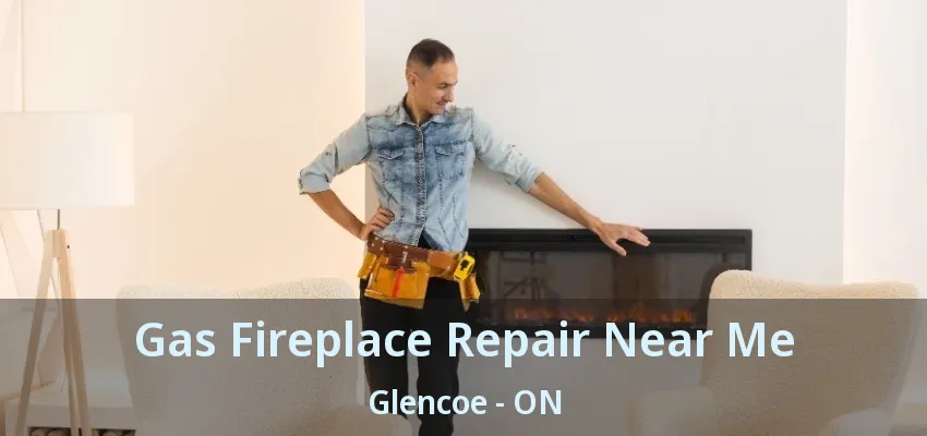 Gas Fireplace Repair Near Me Glencoe - ON Gas Fireplace Repair Near Me Glencoe - ON