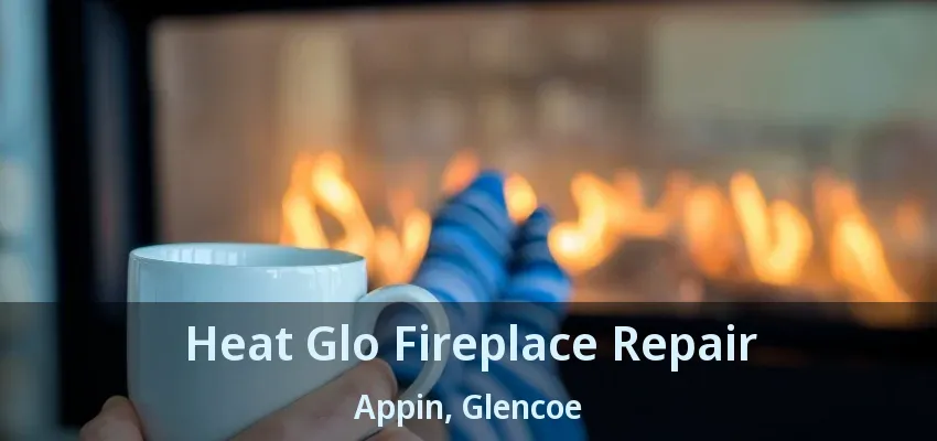 Heat Glo Fireplace Repair Appin, Glencoe - ON Heat Glo Fireplace Repair Appin, Glencoe - ON