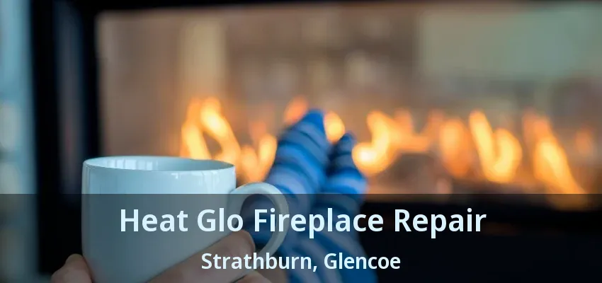 Heat Glo Fireplace Repair Strathburn, Glencoe - ON Heat Glo Fireplace Repair Strathburn, Glencoe - ON