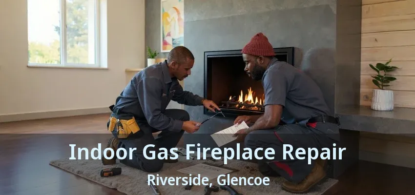 Indoor Gas Fireplace Repair Riverside, Glencoe - ON Indoor Gas Fireplace Repair Riverside, Glencoe - ON