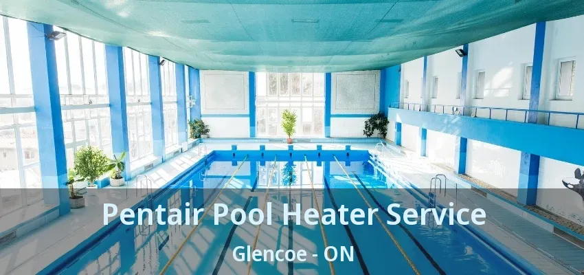 Pentair Pool Heater Service Glencoe - ON Pentair Pool Heater Service Glencoe - ON