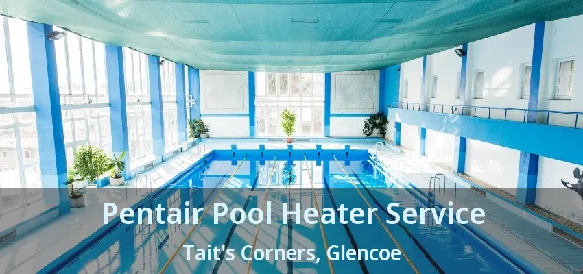 Pentair Pool Heater Service Tait's Corners, Glencoe - ON Pentair Pool Heater Service Tait's Corners, Glencoe - ON