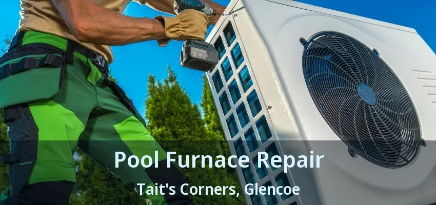 Pool Furnace Repair Tait's Corners, Glencoe - ON Pool Furnace Repair Tait's Corners, Glencoe - ON
