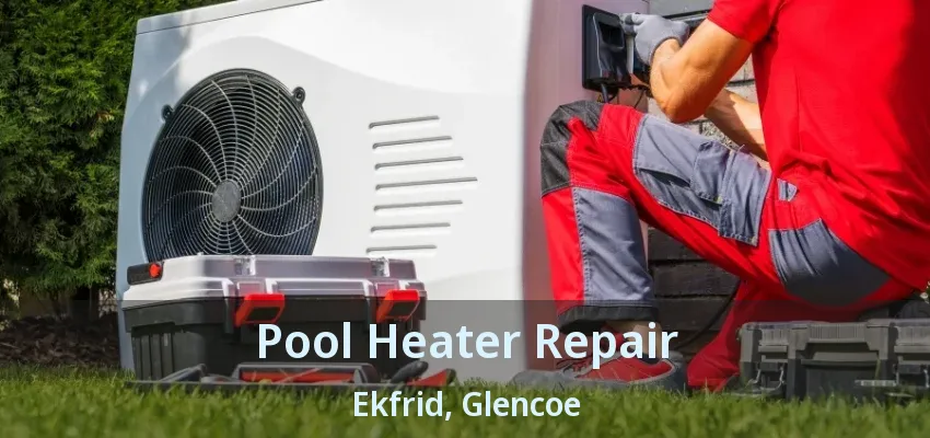 Pool Heater Repair Ekfrid, Glencoe - ON Pool Heater Repair Ekfrid, Glencoe - ON