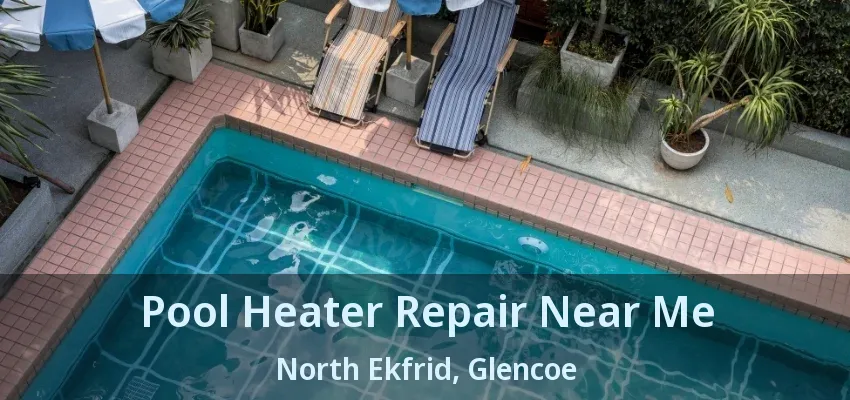 Pool Heater Repair Near Me North Ekfrid, Glencoe - ON