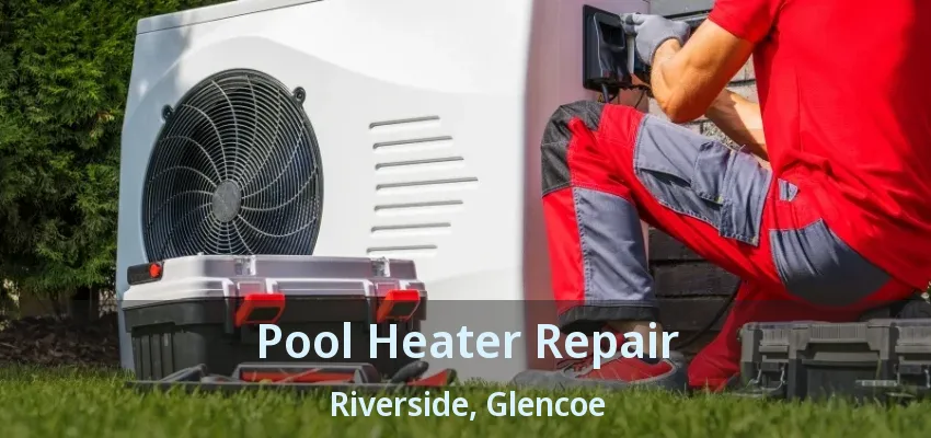 Pool Heater Repair Riverside, Glencoe - ON Pool Heater Repair Riverside, Glencoe - ON