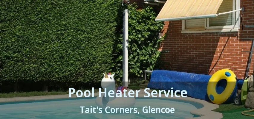 Pool Heater Service Tait's Corners, Glencoe - ON