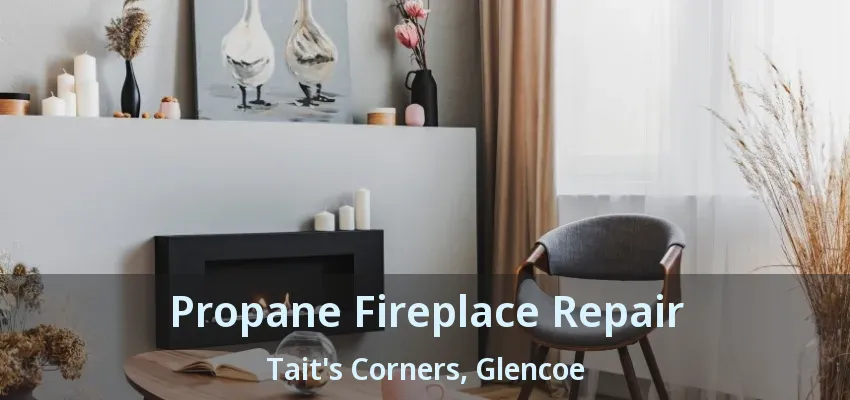Propane Fireplace Repair Tait's Corners, Glencoe - ON Propane Fireplace Repair Tait's Corners, Glencoe - ON