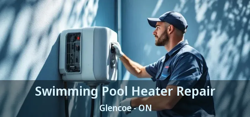 Swimming Pool Heater Repair Glencoe - ON