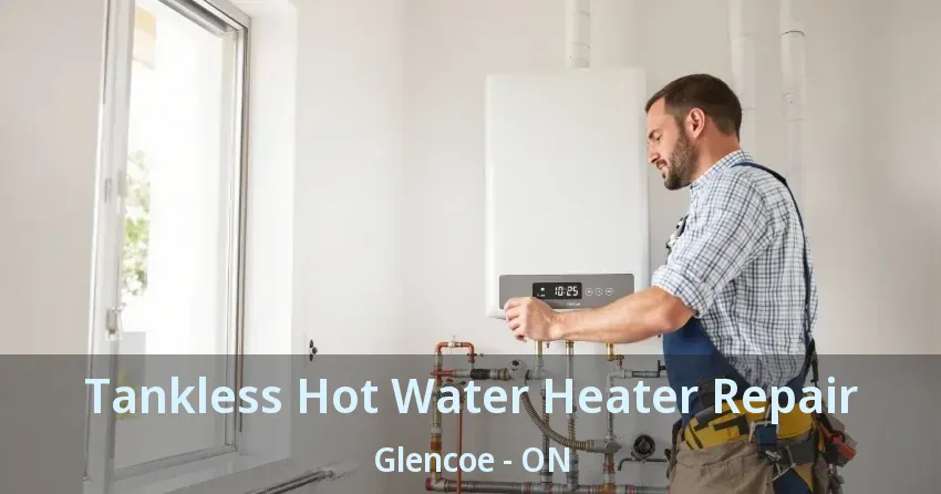 Tankless Hot Water Heater Repair Glencoe - ON Tankless Hot Water Heater Repair Glencoe - ON