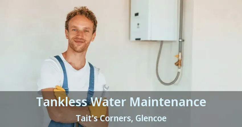 Tankless Water Maintenance Tait's Corners, Glencoe - ON