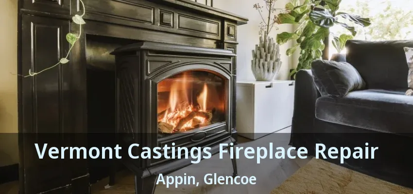 Vermont Castings Fireplace Repair Appin, Glencoe - ON Vermont Castings Fireplace Repair Appin, Glencoe - ON