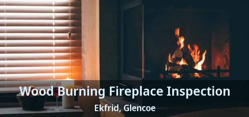 Wood Burning Fireplace Inspection Ekfrid, Glencoe - ON Wood Burning Fireplace Inspection Ekfrid, Glencoe - ON