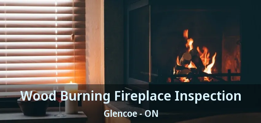 Wood Burning Fireplace Inspection Glencoe - ON Wood Burning Fireplace Inspection Glencoe - ON