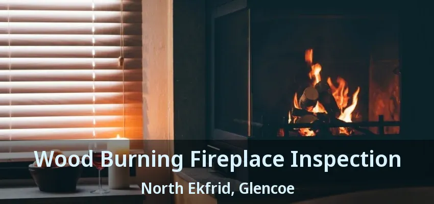 Wood Burning Fireplace Inspection North Ekfrid, Glencoe - ON Wood Burning Fireplace Inspection North Ekfrid, Glencoe - ON